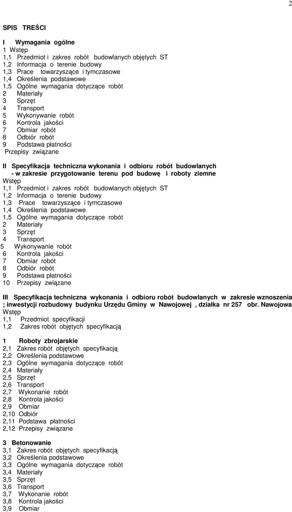 wykonania i odbioru robót budowlanych - w zakresie przygotowanie terenu pod budowę i roboty ziemne Wstęp 1,1 Przedmiot i zakres robót budowlanych objętych ST 1,2 Informacja o terenie budowy 1,3 Prace