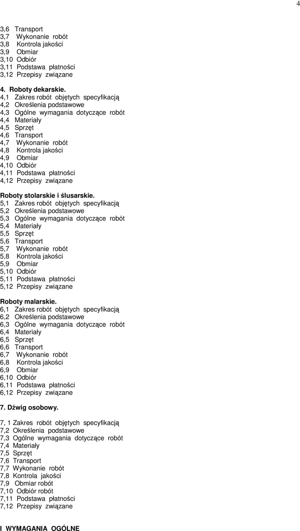 Odbiór 4,11 Podstawa płatności 4,12 Przepisy związane Roboty stolarskie i ślusarskie.
