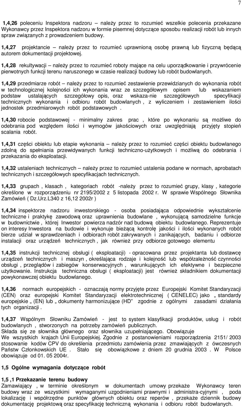 1,4,28 rekultywacji należy przez to rozumieć roboty mające na celu uporządkowanie i przywrócenie pierwotnych funkcji terenu naruszonego w czasie realizacji budowy lub robót budowlanych.