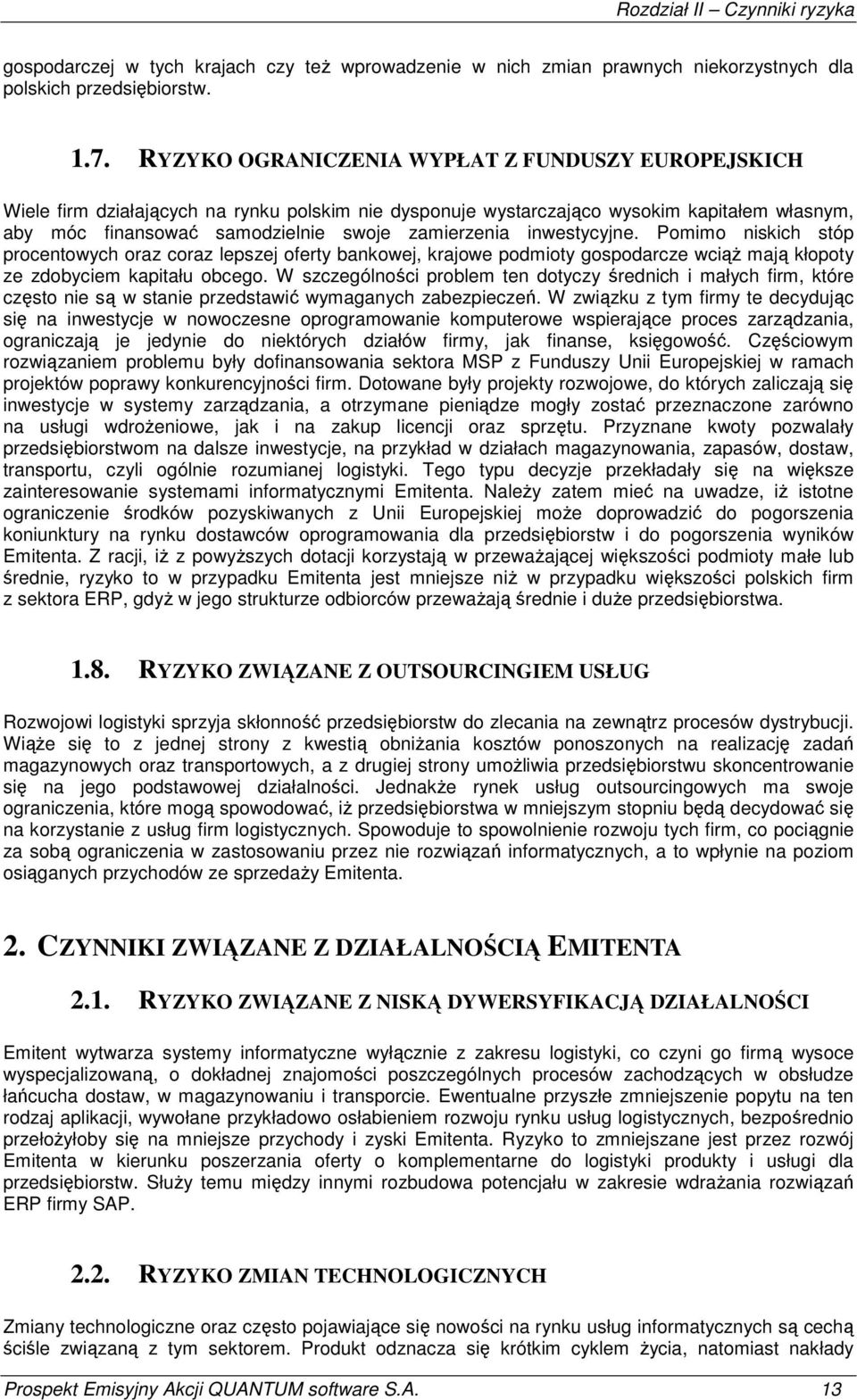 inwestycyjne. Pomimo niskich stóp procentowych oraz coraz lepszej oferty bankowej, krajowe podmioty gospodarcze wciąŝ mają kłopoty ze zdobyciem kapitału obcego.