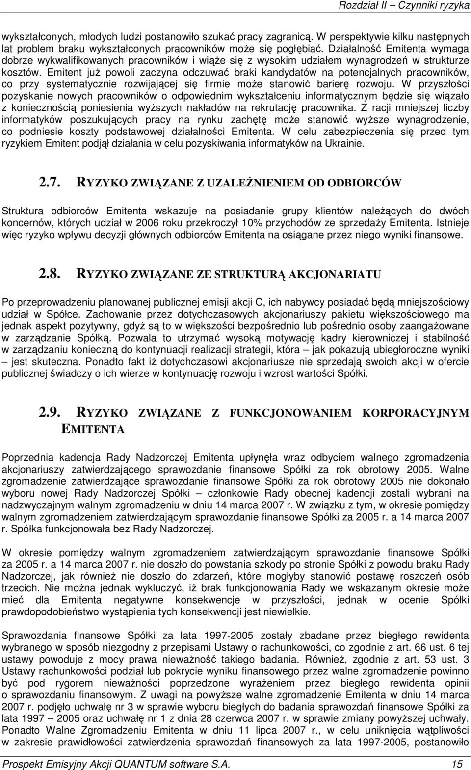 Emitent juŝ powoli zaczyna odczuwać braki kandydatów na potencjalnych pracowników, co przy systematycznie rozwijającej się firmie moŝe stanowić barierę rozwoju.