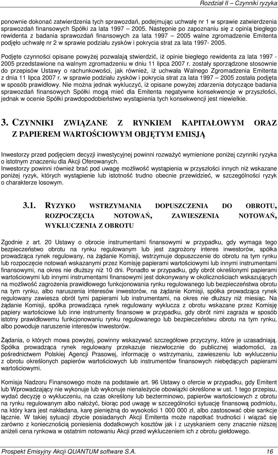 za lata 1997-2005. Podjęte czynności opisane powyŝej pozwalają stwierdzić, iŝ opinie biegłego rewidenta za lata 1997-2005 przedstawione na walnym zgromadzeniu w dniu 11 lipca 2007 r.