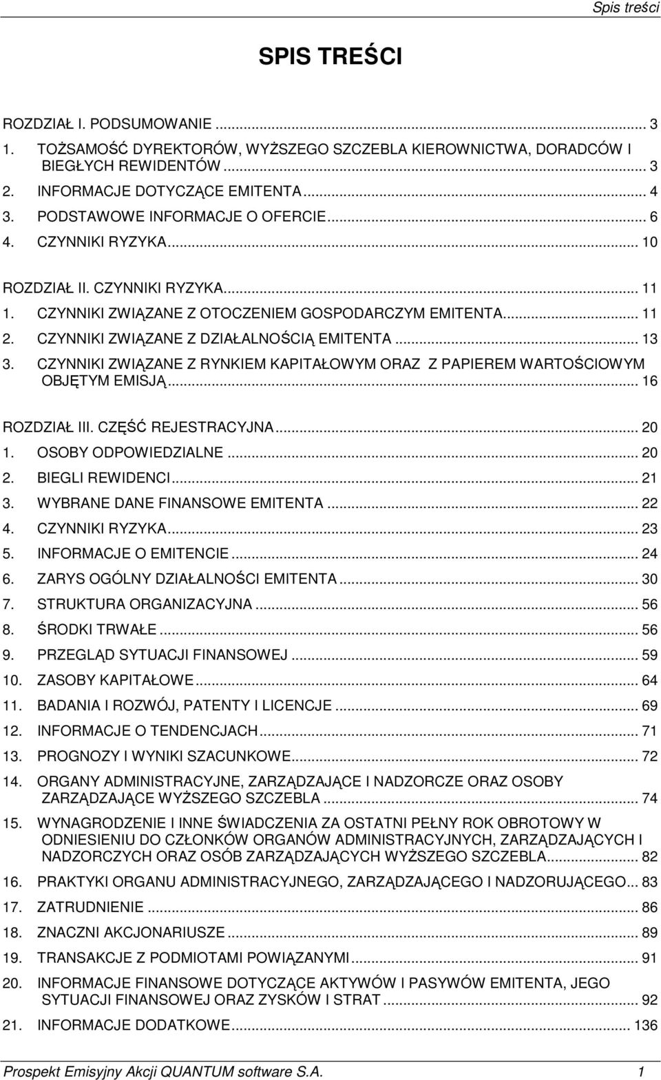 CZYNNIKI ZWIĄZANE Z DZIAŁALNOŚCIĄ EMITENTA... 13 3. CZYNNIKI ZWIĄZANE Z RYNKIEM KAPITAŁOWYM ORAZ Z PAPIEREM WARTOŚCIOWYM OBJĘTYM EMISJĄ... 16 ROZDZIAŁ III. CZĘŚĆ REJESTRACYJNA... 20 1.