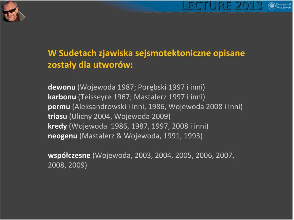 Wojewoda 2008 i inni) triasu (Ulicny 2004, Wojewoda 2009) kredy (Wojewoda 1986, 1987, 1997, 2008 i