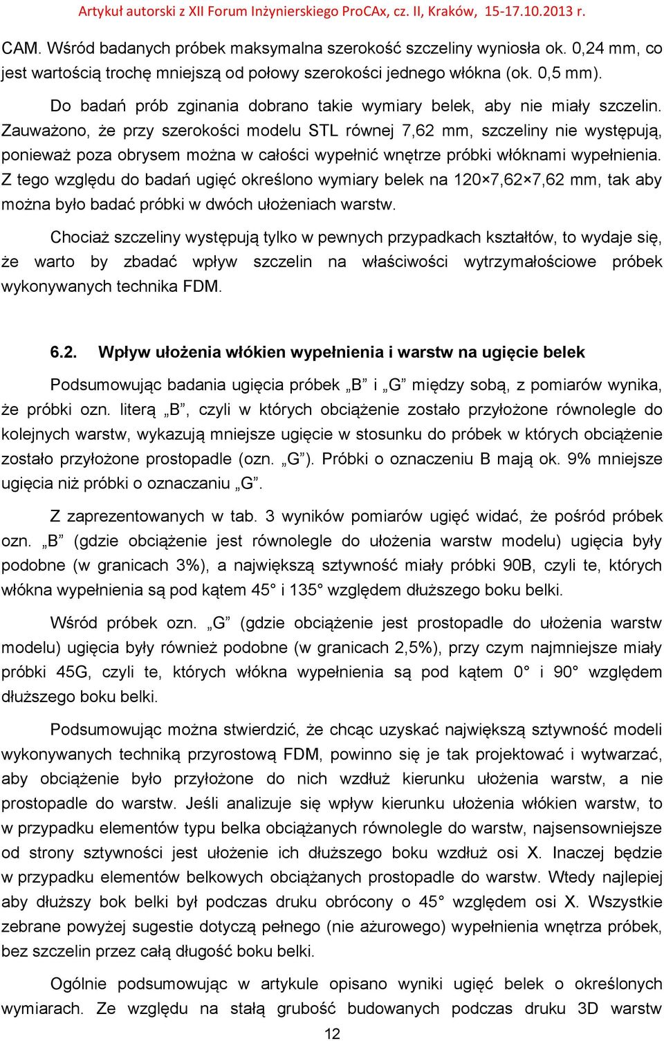 Zauważono, że przy szerokości modelu STL równej 7,62 mm, szczeliny nie występują, ponieważ poza obrysem można w całości wypełnić wnętrze próbki włóknami wypełnienia.