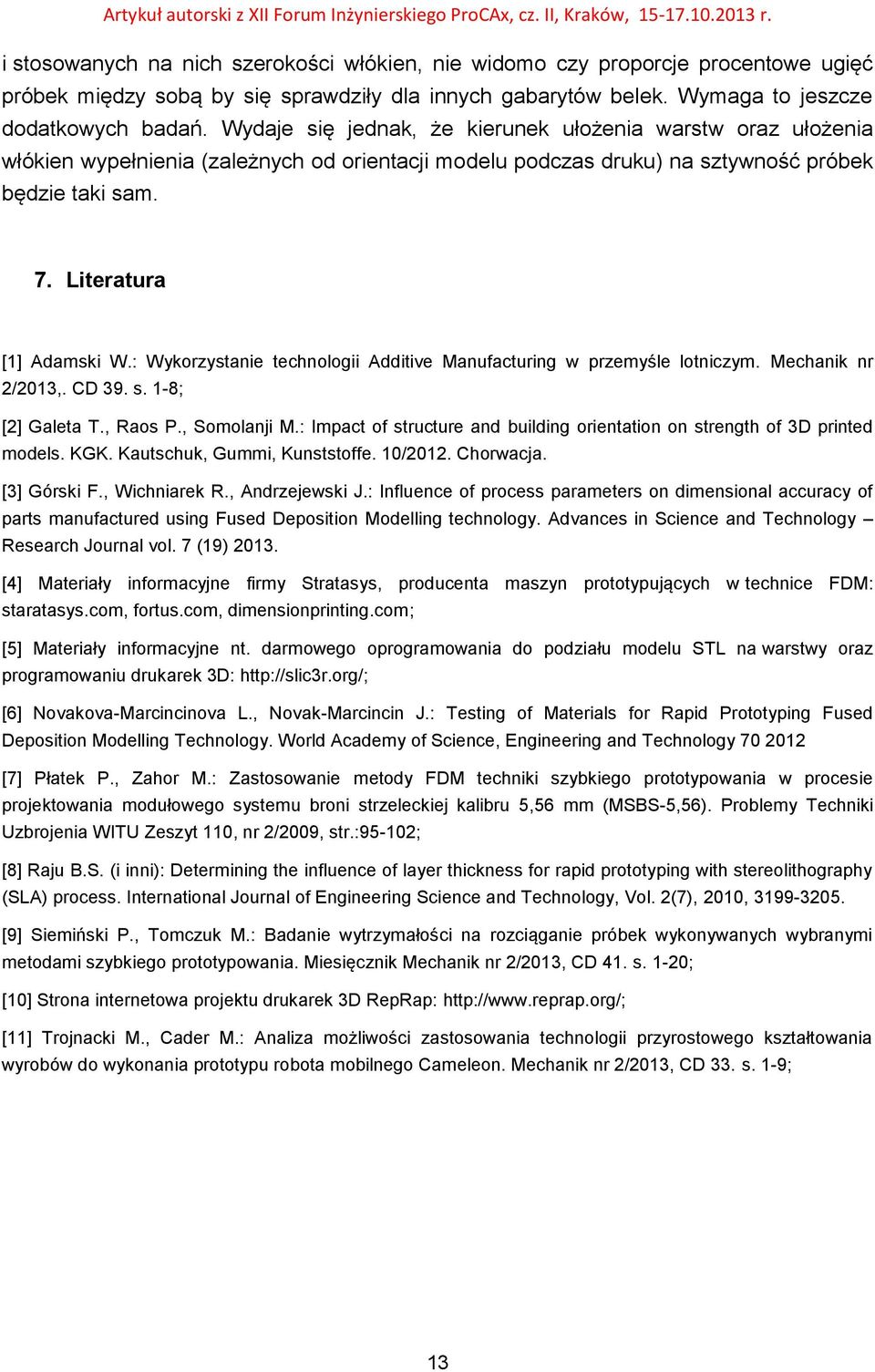 : Wykorzystanie technologii Additive Manufacturing w przemyśle lotniczym. Mechanik nr 2/2013,. CD 39. s. 1-8; [2] Galeta T., Raos P., Somolanji M.