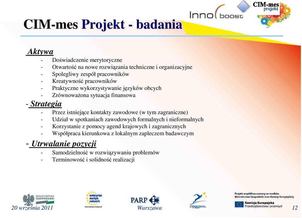 (w tym zagraniczne) - Udział w spotkaniach zawodowych formalnych i nieformalnych - Korzystanie z pomocy agend krajowych i zagranicznych - Współpraca