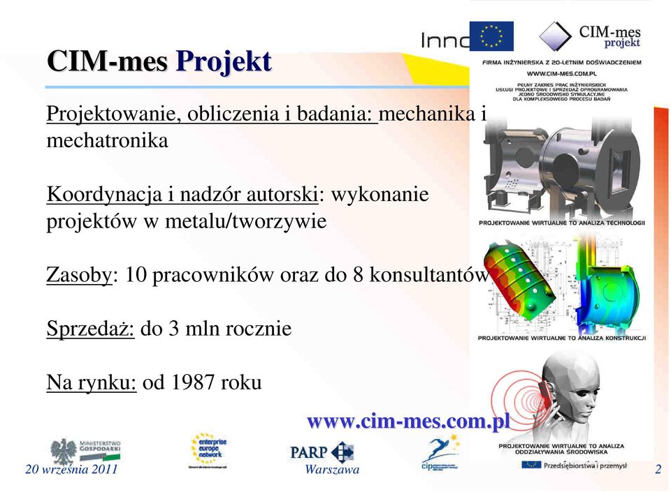 metalu/tworzywie Zasoby: 10 pracowników oraz do 8 konsultantów SprzedaŜ: