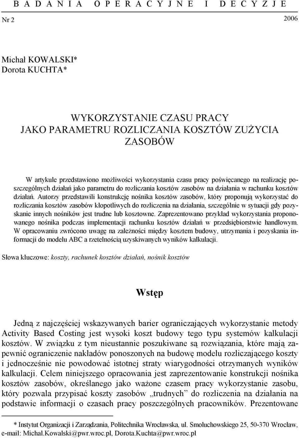 Autorzy przedstawili konstrukcję nośnika kosztów zasobów, który proponują wykorzystać do rozliczania kosztów zasobów kłopotliwych do rozliczenia na działania, szczególnie w sytuacji gdy pozyskanie