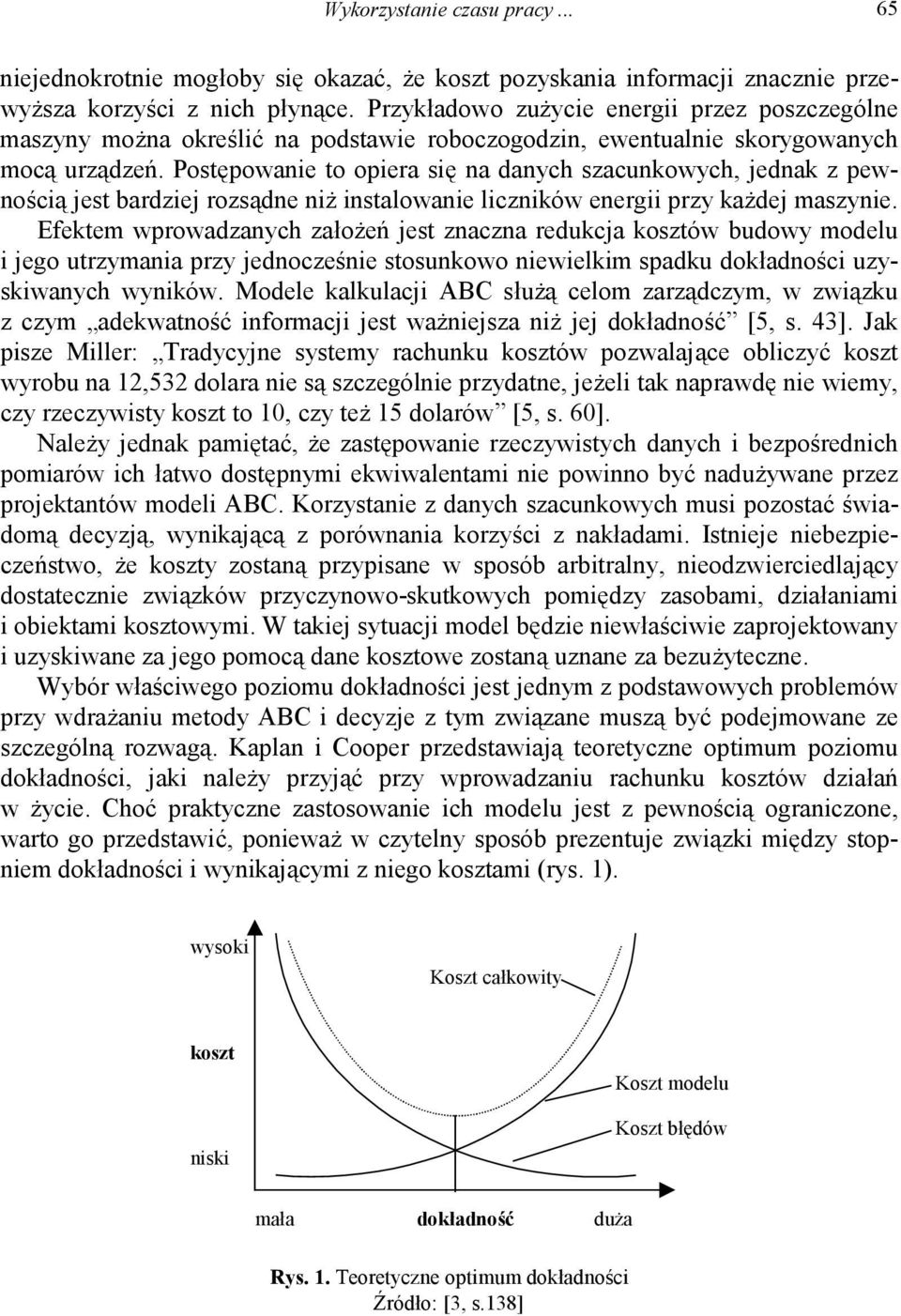 Postępowanie to opiera się na danych szacunkowych, jednak z pewnością jest bardziej rozsądne niż instalowanie liczników energii przy każdej maszynie.