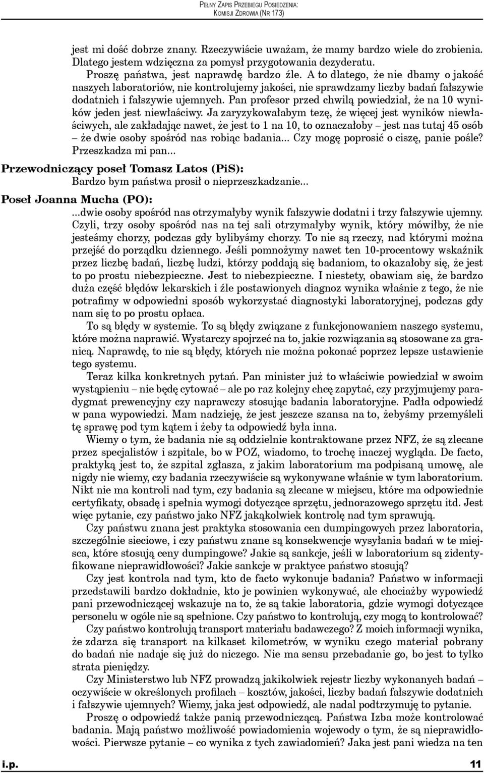 Pan profesor przed chwilą powiedział, że na 10 wyników jeden jest niewłaściwy.