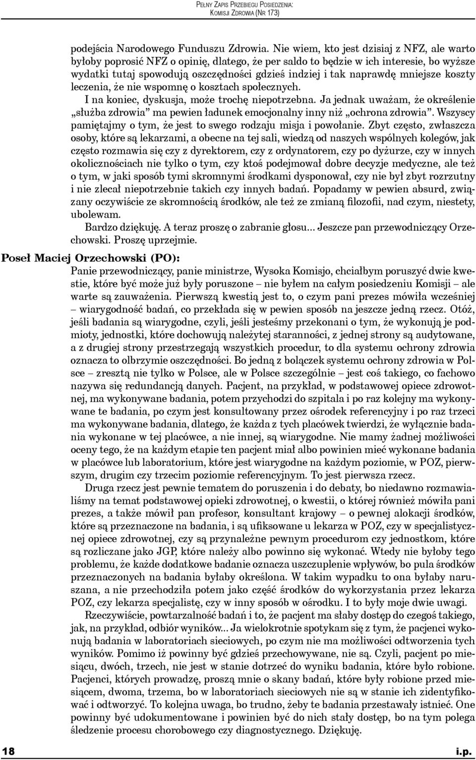 mniejsze koszty leczenia, że nie wspomnę o kosztach społecznych. I na koniec, dyskusja, może trochę niepotrzebna.