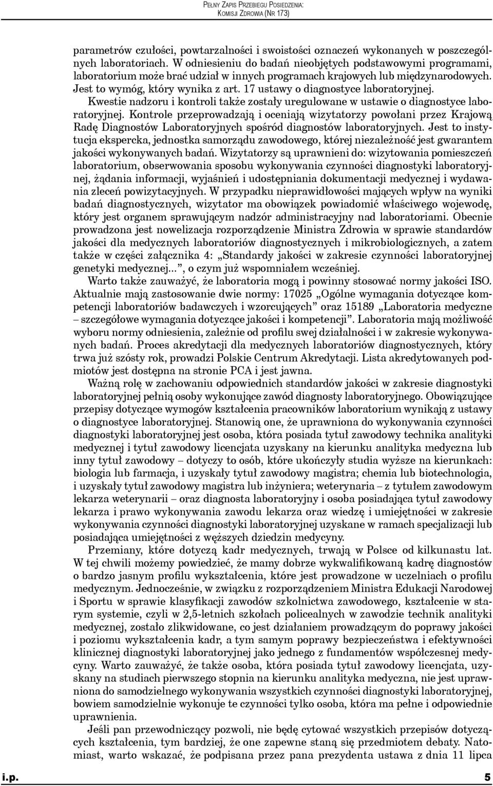 17 ustawy o diagnostyce laboratoryjnej. Kwestie nadzoru i kontroli także zostały uregulowane w ustawie o diagnostyce laboratoryjnej.