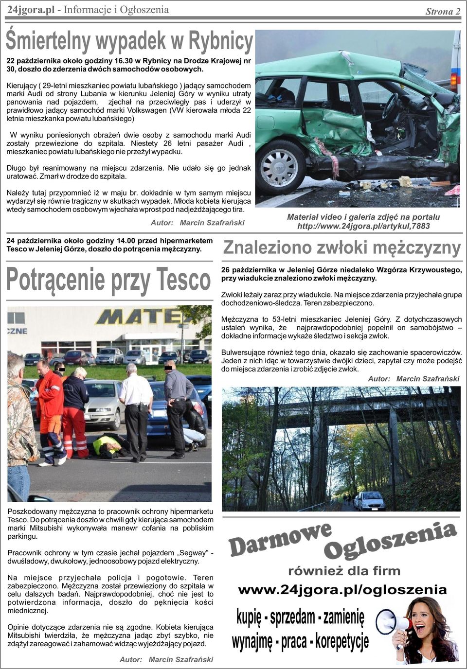 uderzył w prawidłowo jadący samochód marki Volkswagen (VW kierowała młoda 22 letnia mieszkanka powiatu lubańskiego) W wyniku poniesionych obrażeń dwie osoby z samochodu marki Audi zostały