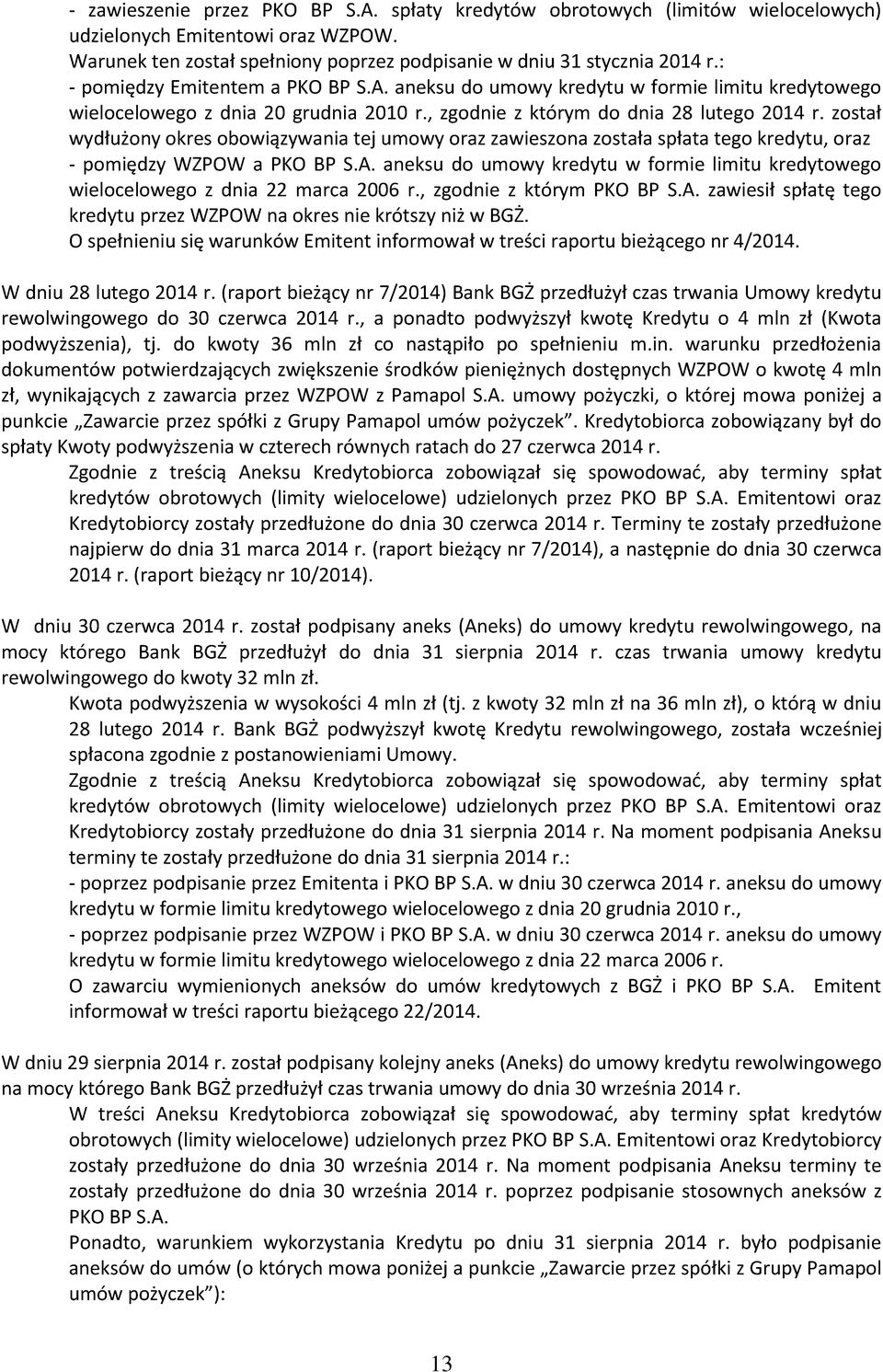 został wydłużony okres obowiązywania tej umowy oraz zawieszona została spłata tego kredytu, oraz - pomiędzy WZPOW a PKO BP S.A.