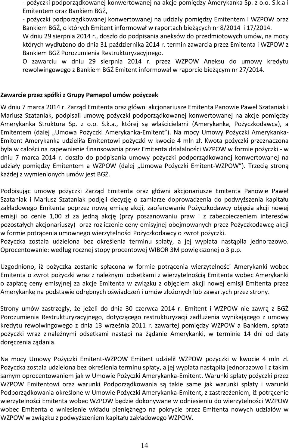 wanej konwertowanej na akcje pomiędzy Amerykanka Sp. z o.o. S.k.a i Emitentem oraz Bankiem BGŻ,  wanej konwertowanej na udziały pomiędzy Emitentem i WZPOW oraz Bankiem BGŻ, o których Emitent informował w raportach bieżących nr 8/2014 i 17/2014.