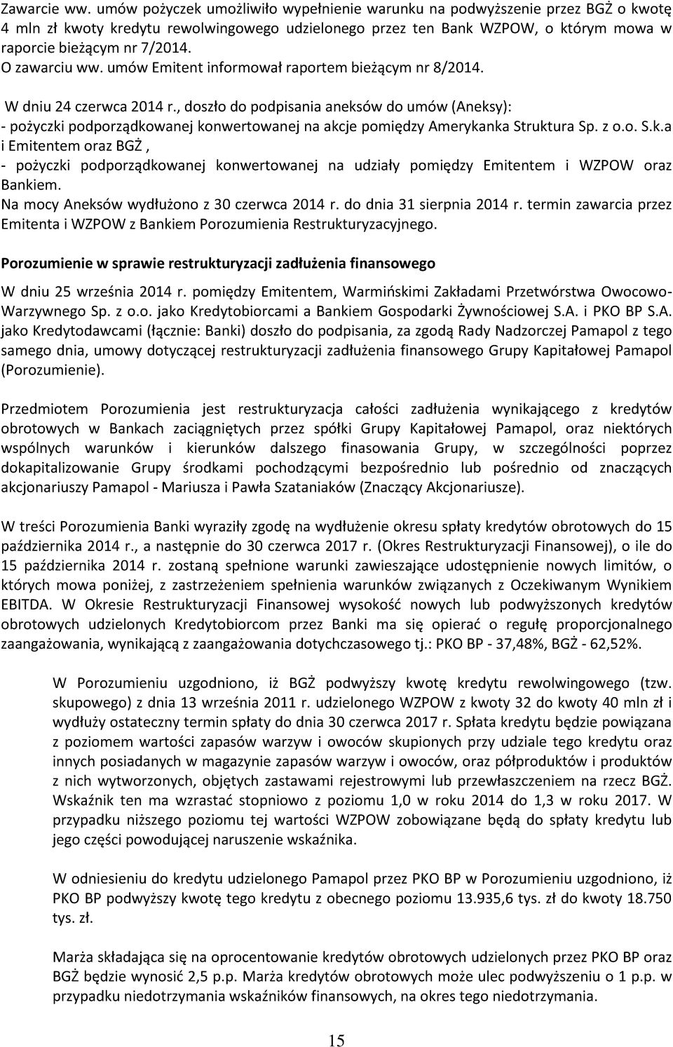 O zawarciu ww. umów Emitent informował raportem bieżącym nr 8/2014. W dniu 24 czerwca 2014 r.