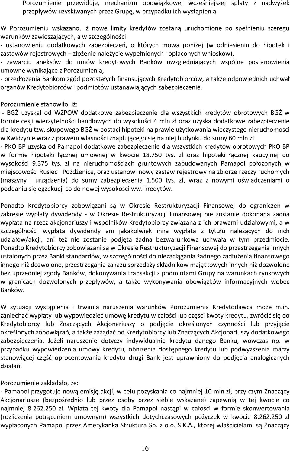 (w odniesieniu do hipotek i zastawów rejestrowych złożenie należycie wypełnionych i opłaconych wniosków), - zawarciu aneksów do umów kredytowych Banków uwzględniających wspólne postanowienia umowne