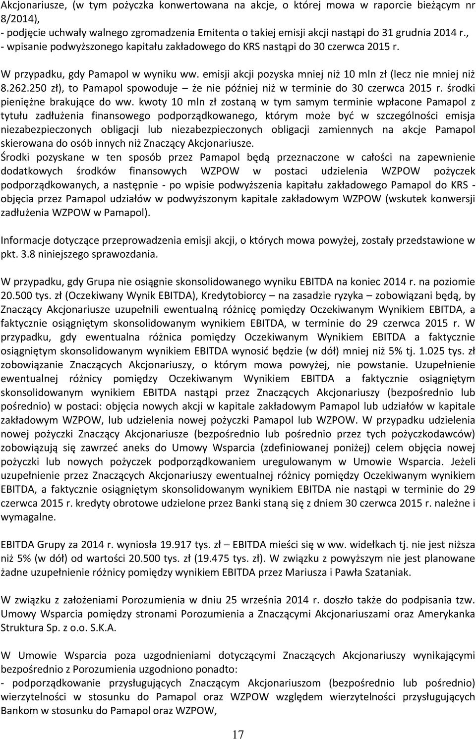 250 zł), to Pamapol spowoduje że nie później niż w terminie do 30 czerwca 2015 r. środki pieniężne brakujące do ww.