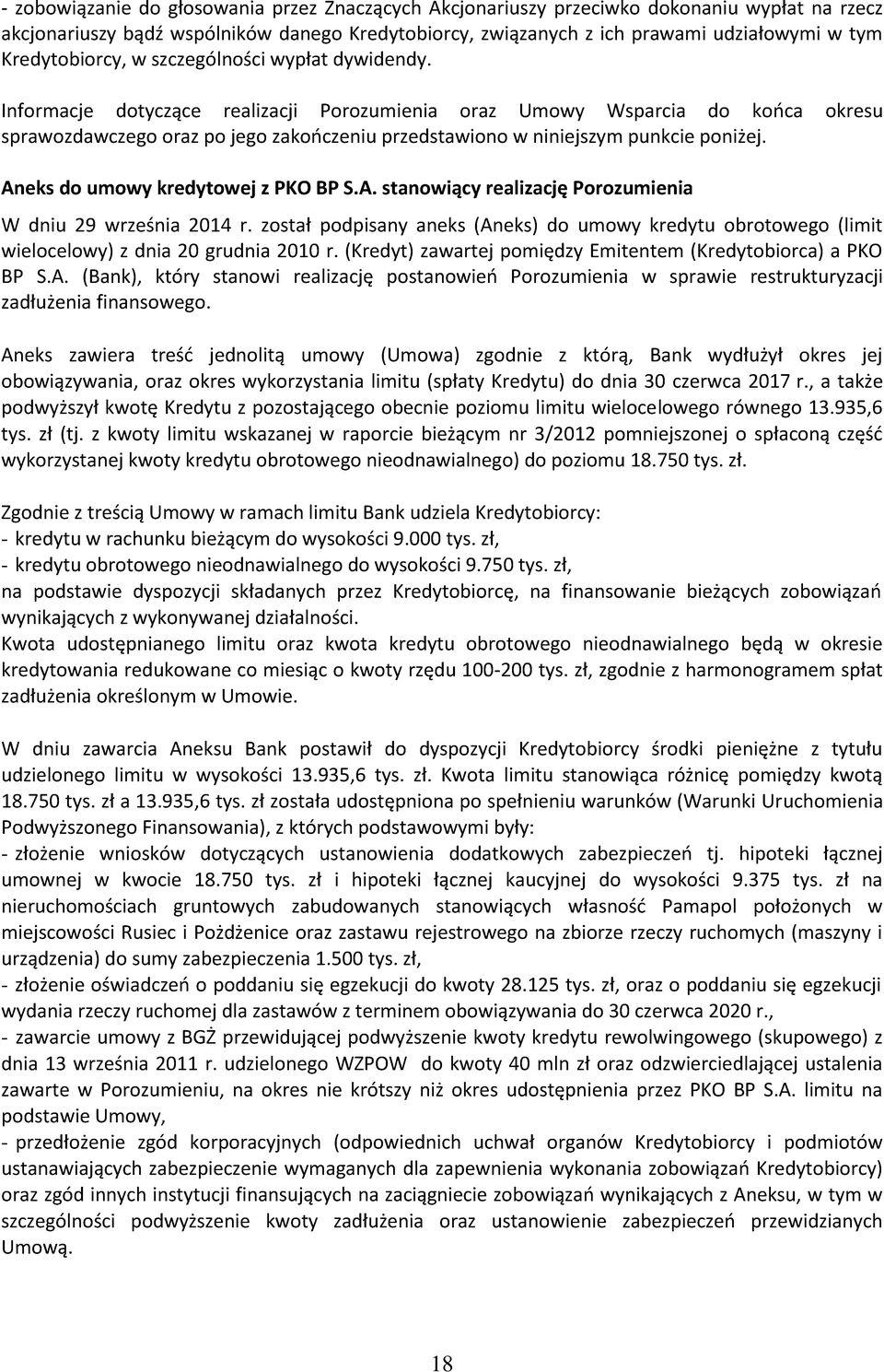 Informacje dotyczące realizacji Porozumienia oraz Umowy Wsparcia do końca okresu sprawozdawczego oraz po jego zakończeniu przedstawiono w niniejszym punkcie poniżej.