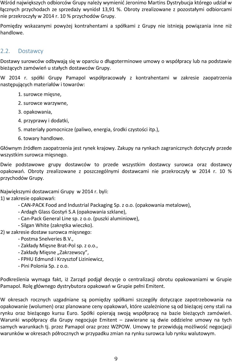 2.2. Dostawcy Dostawy surowców odbywają się w oparciu o długoterminowe umowy o współpracy lub na podstawie bieżących zamówień u stałych dostawców Grupy. W 2014 r.