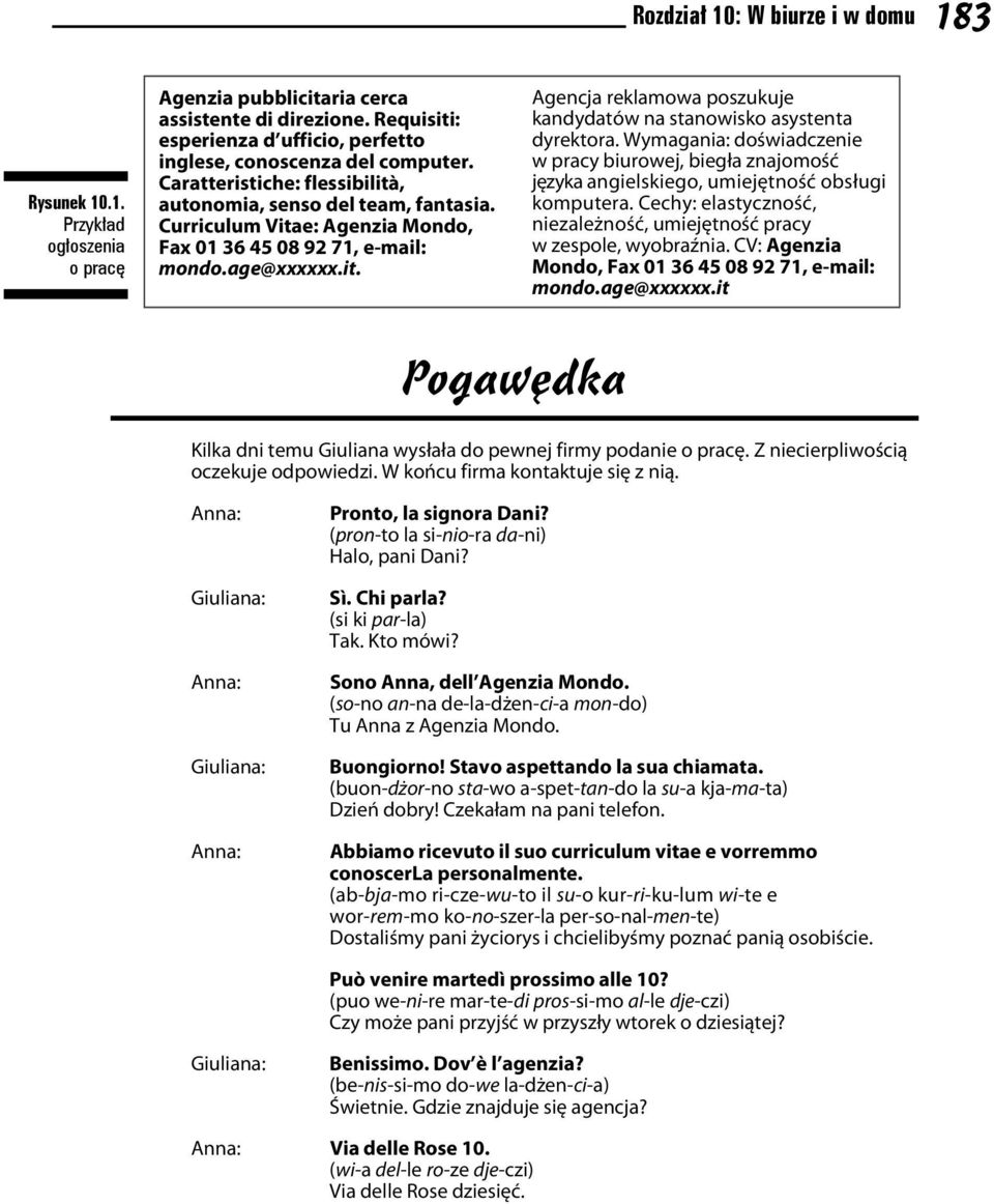 Curriculum Vitae: Agenzia Mondo, Fax 01 36 45 08 92 71, e-mail: mondo.age@xxxxxx.it. Agencja reklamowa poszukuje kandydatów na stanowisko asystenta dyrektora.