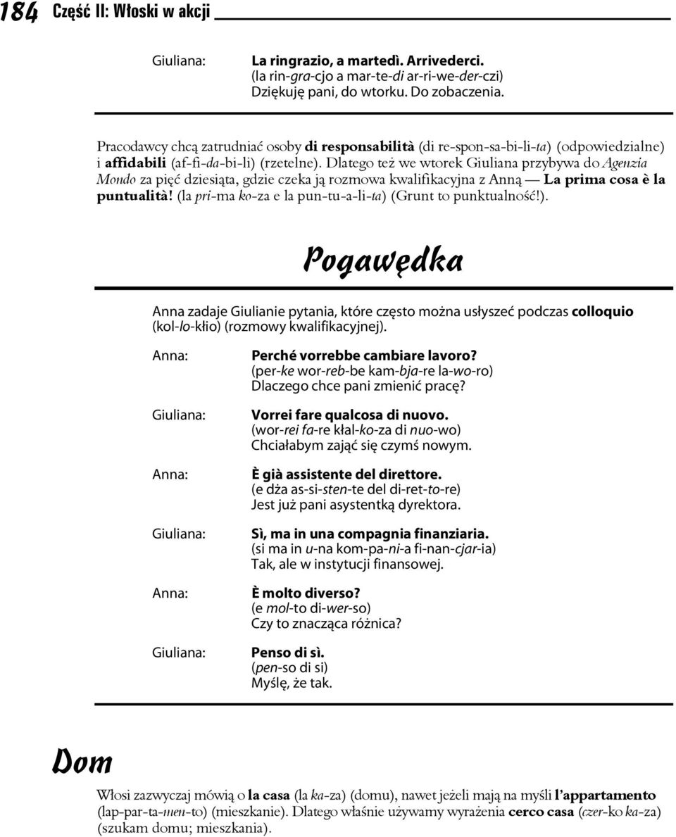 Dlatego też we wtorek Giuliana przybywa do Agenzia Mondo za pięć dziesiąta, gdzie czeka ją rozmowa kwalifikacyjna z Anną La prima cosa è la puntualità!