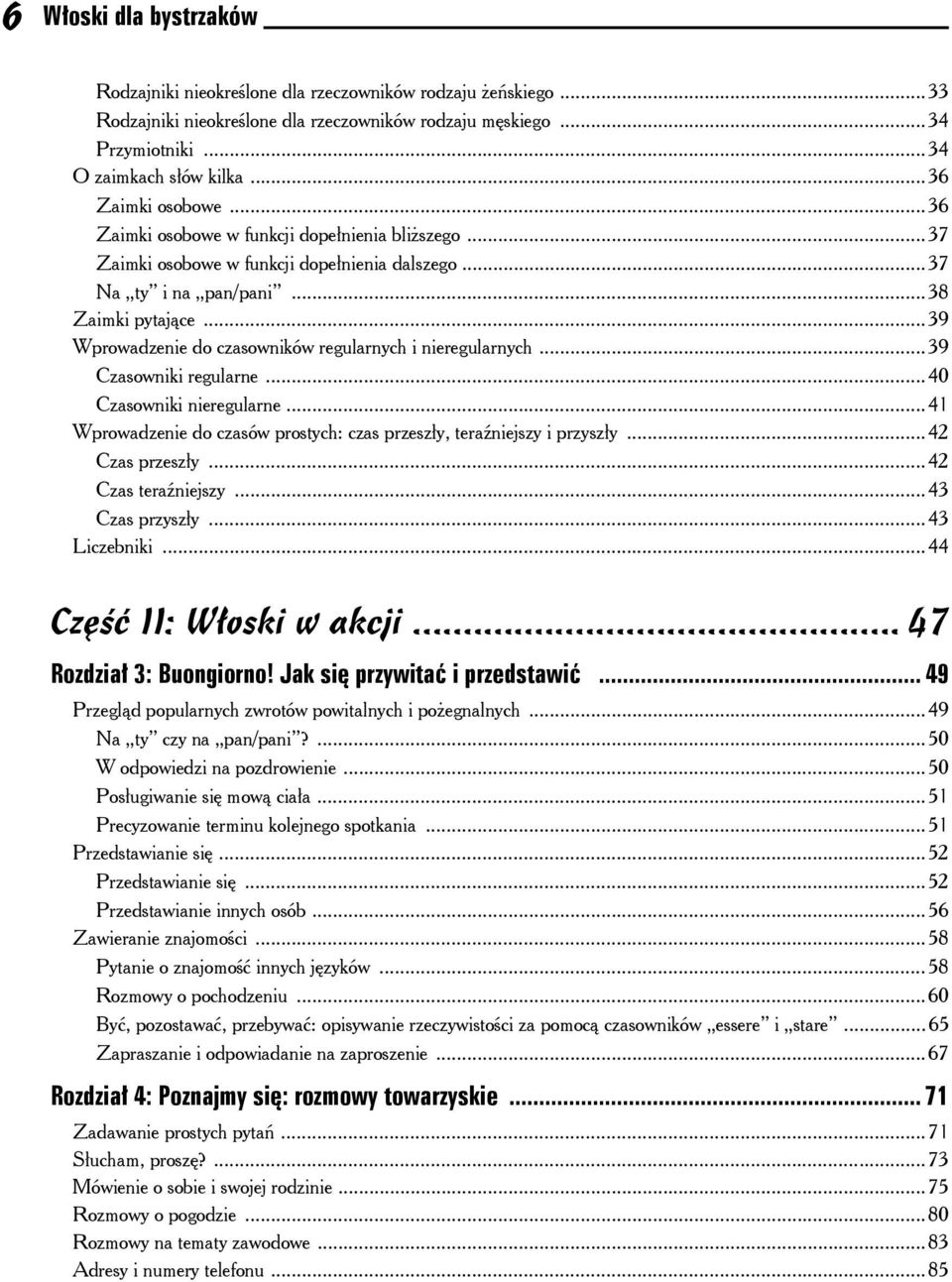 ..39 Wprowadzenie do czasowników regularnych i nieregularnych...39 Czasowniki regularne...40 Czasowniki nieregularne...41 Wprowadzenie do czasów prostych: czas przeszły, teraźniejszy i przyszły.