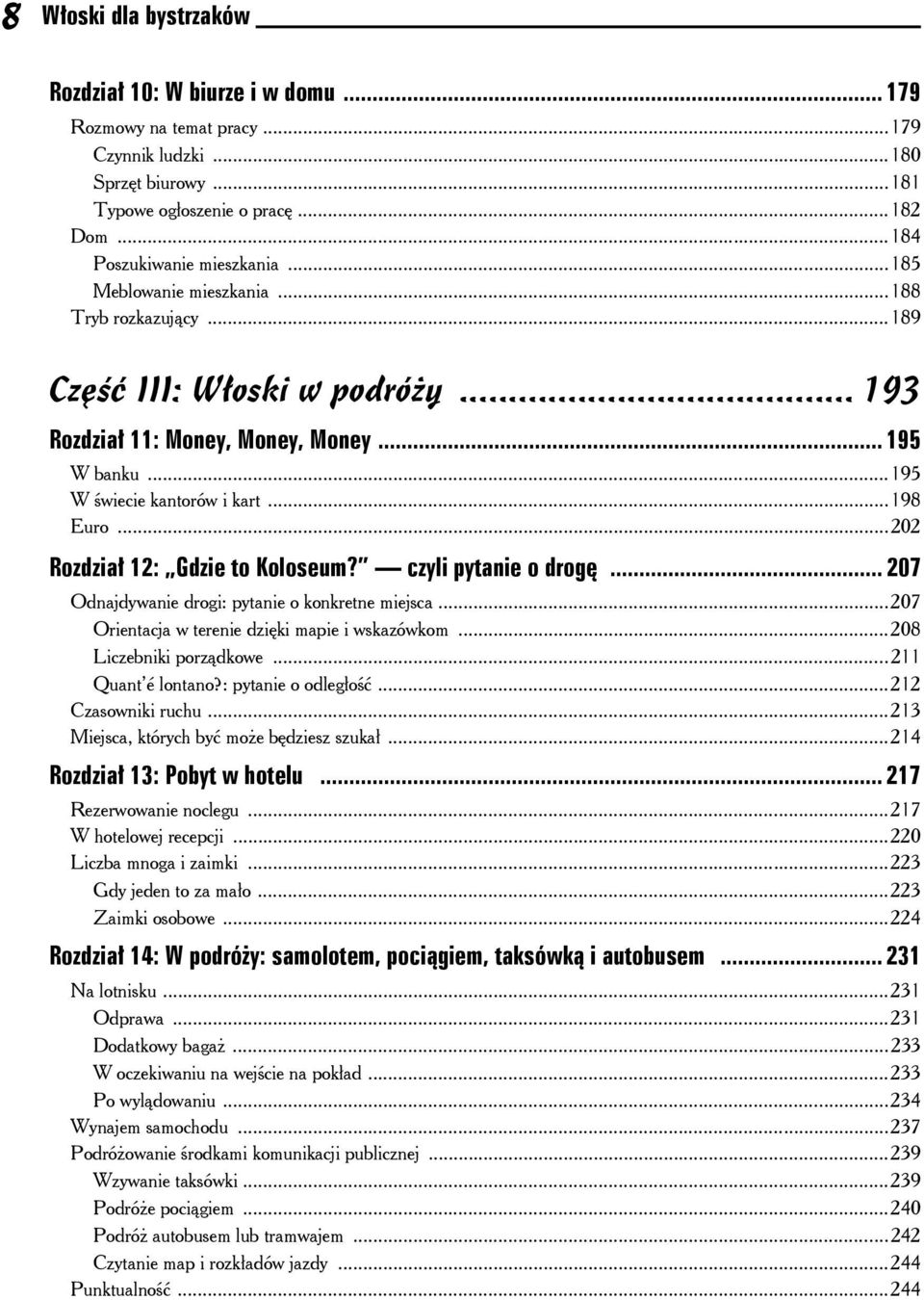 ..202 Rozdział 12: Gdzie to Koloseum? czyli pytanie o drogę... 207 Odnajdywanie drogi: pytanie o konkretne miejsca...207 Orientacja w terenie dzięki mapie i wskazówkom...208 Liczebniki porządkowe.