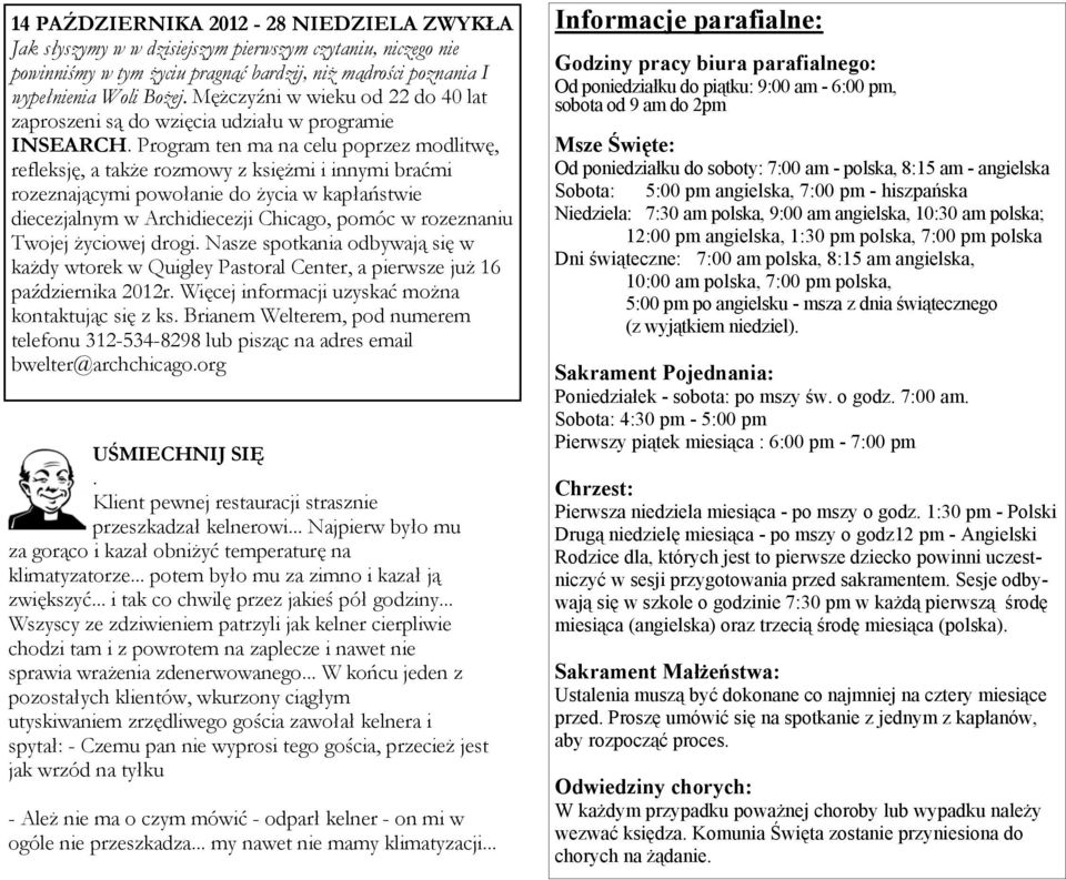 Program ten ma na celu poprzez modlitwę, refleksję, a także rozmowy z księżmi i innymi braćmi rozeznającymi powołanie do życia w kapłaństwie diecezjalnym w Archidiecezji Chicago, pomóc w rozeznaniu