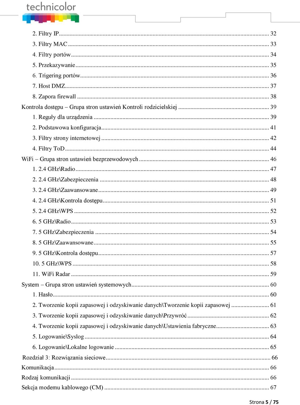 .. 44 WiFi Grupa stron ustawień bezprzewodowych... 46 1. 2.4 GHz\Radio... 47 2. 2.4 GHz\Zabezpieczenia... 48 3. 2.4 GHz\Zaawansowane... 49 4. 2.4 GHz\Kontrola dostępu... 51 5. 2.4 GHz\WPS... 52 6.