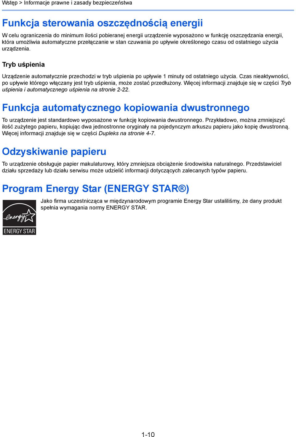 Tryb uśpienia Urządzenie automatycznie przechodzi w tryb uśpienia po upływie minuty od ostatniego użycia. Czas nieaktywności, po upływie którego włączany jest tryb uśpienia, może zostać przedłużony.