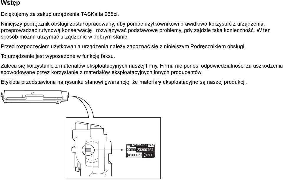 taka konieczność. W ten sposób można utrzymać urządzenie w dobrym stanie. Przed rozpoczęciem użytkowania urządzenia należy zapoznać się z niniejszym Podręcznikiem obsługi.