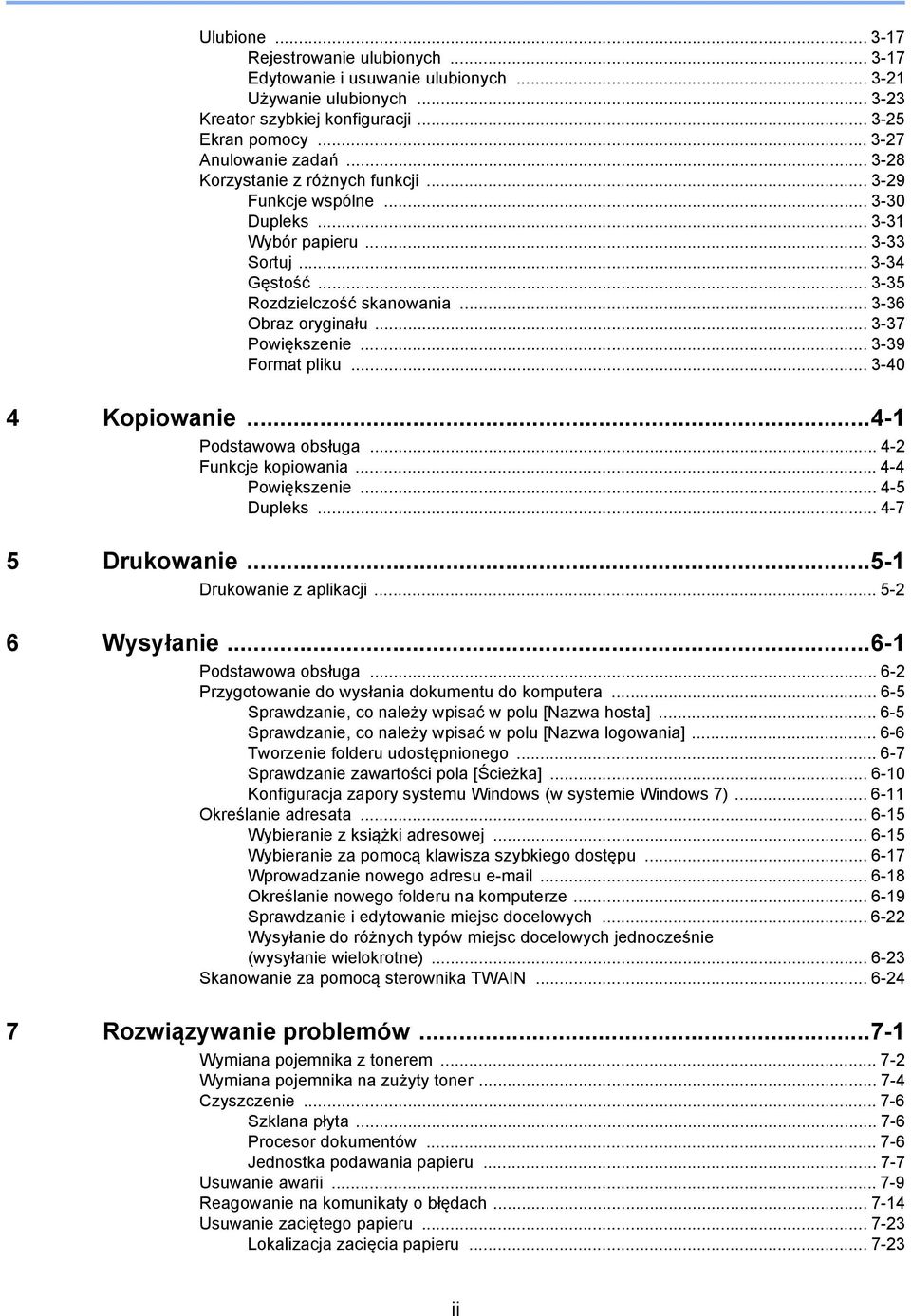 .. 3-37 Powiększenie... 3-39 Format pliku... 3-40 4 Kopiowanie...4- Podstawowa obsługa... 4- Funkcje kopiowania... 4-4 Powiększenie... 4-5 Dupleks... 4-7 5 Drukowanie...5- Drukowanie z aplikacji.