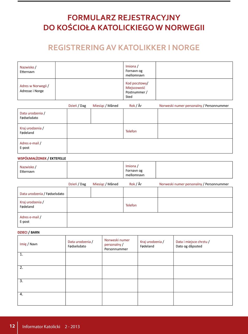 WSPÓŁMAŁŻONEK / EKTEFELLE Nazwisko / Etternavn Imiona / Fornavn og mellomnavn Dzień / Dag Miesiąc / Måned Rok / År Norweski numer personalny / Personnummer Data urodzenia / Fødselsdato Kraj urodzenia