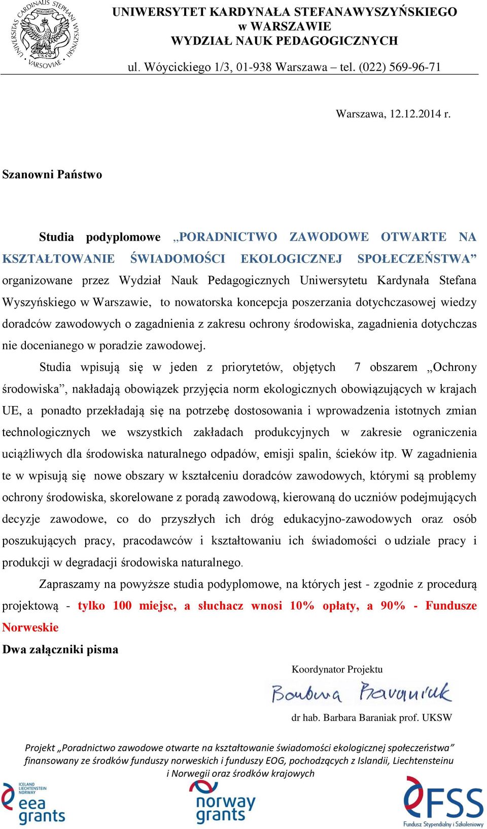 Wyszyńskiego w Warszawie, to nowatorska koncepcja poszerzania dotychczasowej wiedzy doradców zawodowych o zagadnienia z zakresu ochrony środowiska, zagadnienia dotychczas nie docenianego w poradzie