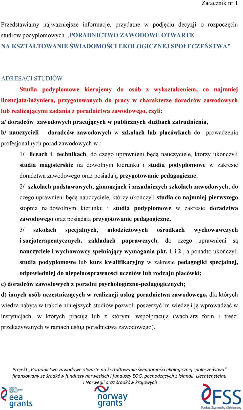 zadania z poradnictwa zawodowego, czyli: a/ doradców zawodowych pracujących w publicznych służbach zatrudnienia, b/ nauczycieli doradców zawodowych w szkołach lub placówkach do prowadzenia