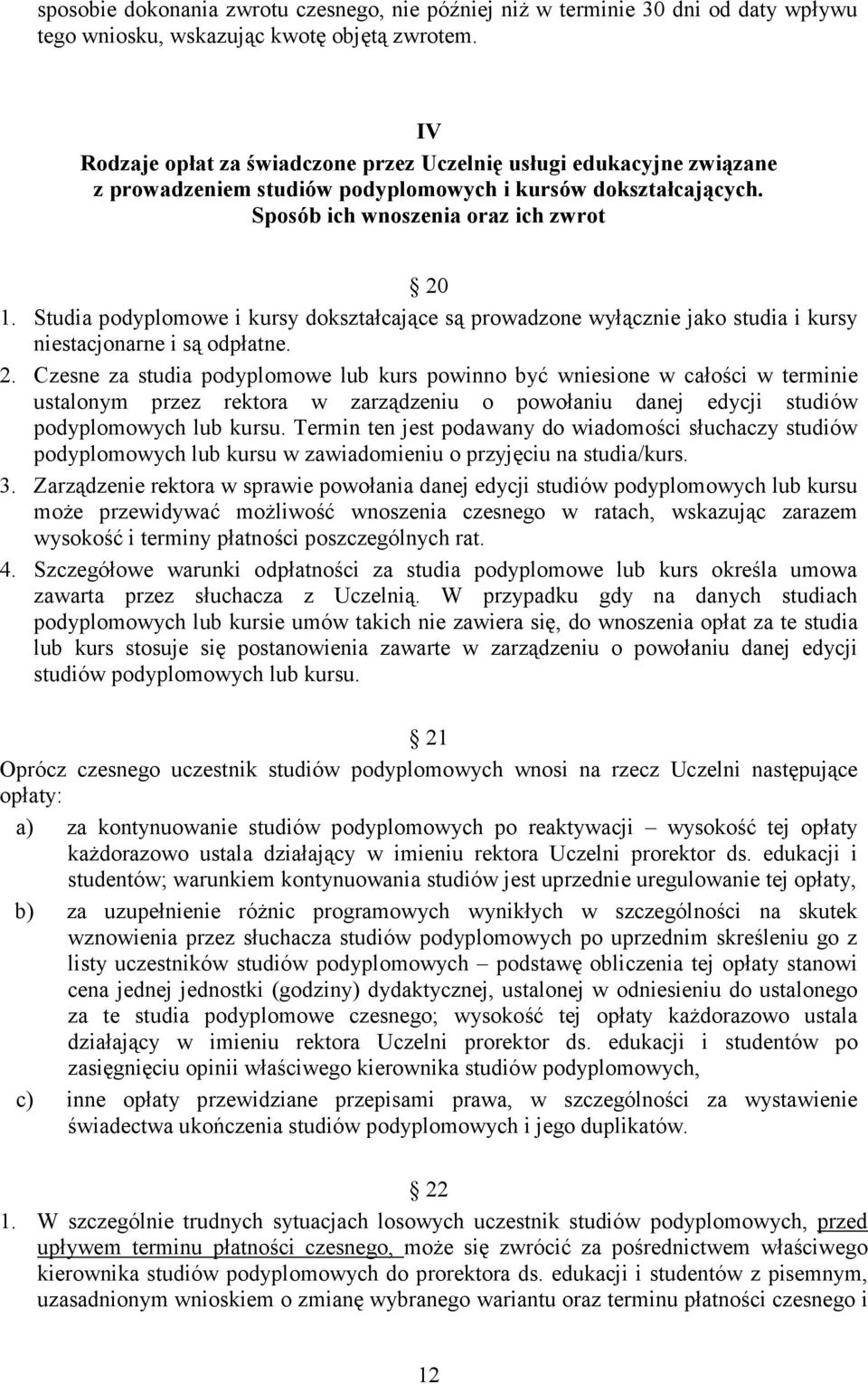 Studia podyplomowe i kursy dokształcające są prowadzone wyłącznie jako studia i kursy niestacjonarne i są odpłatne. 2.