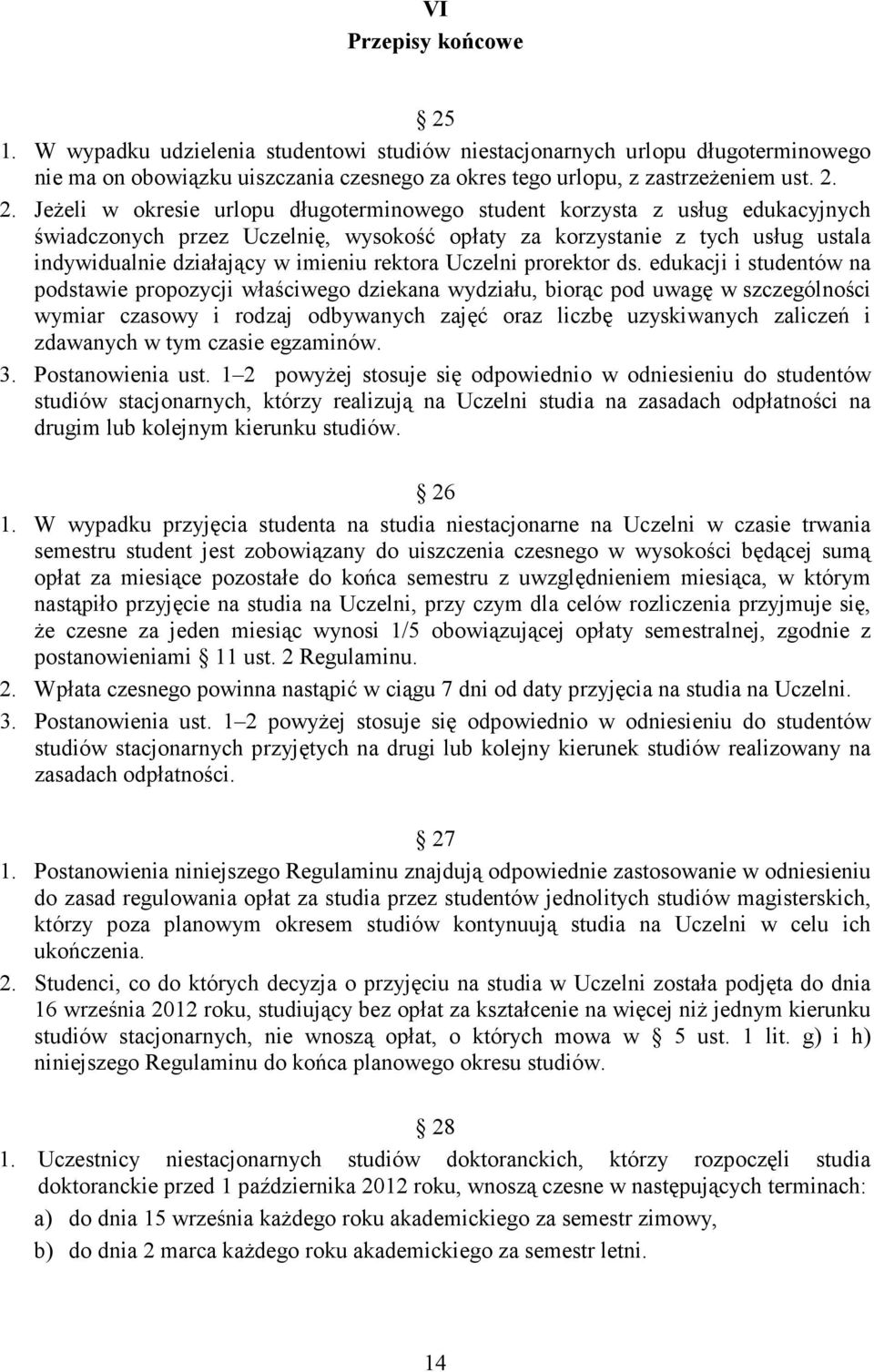 2. Jeżeli w okresie urlopu długoterminowego student korzysta z usług edukacyjnych świadczonych przez Uczelnię, wysokość opłaty za korzystanie z tych usług ustala indywidualnie działający w imieniu