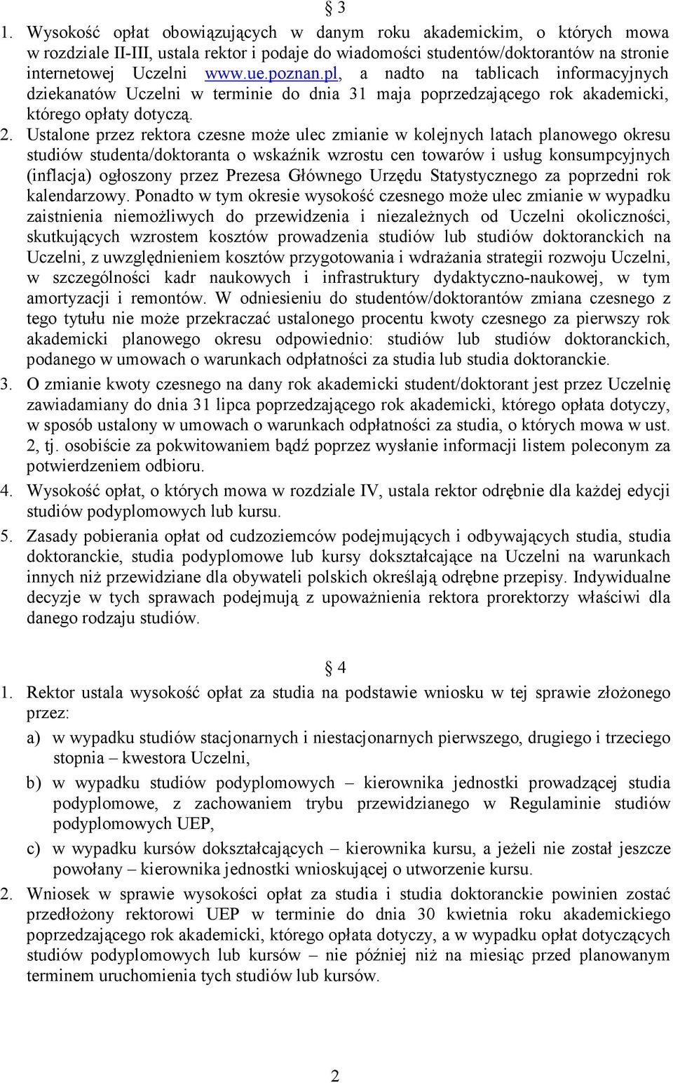 Ustalone przez rektora czesne może ulec zmianie w kolejnych latach planowego okresu studiów studenta/doktoranta o wskaźnik wzrostu cen towarów i usług konsumpcyjnych (inflacja) ogłoszony przez