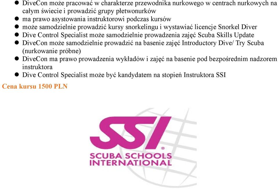 prowadzenia zajęć Scuba Skills Update DiveCon może samodzielnie prowadzić na zajęć Introductory Dive/ Try Scuba (nurkowanie próbne) DiveCon ma prawo