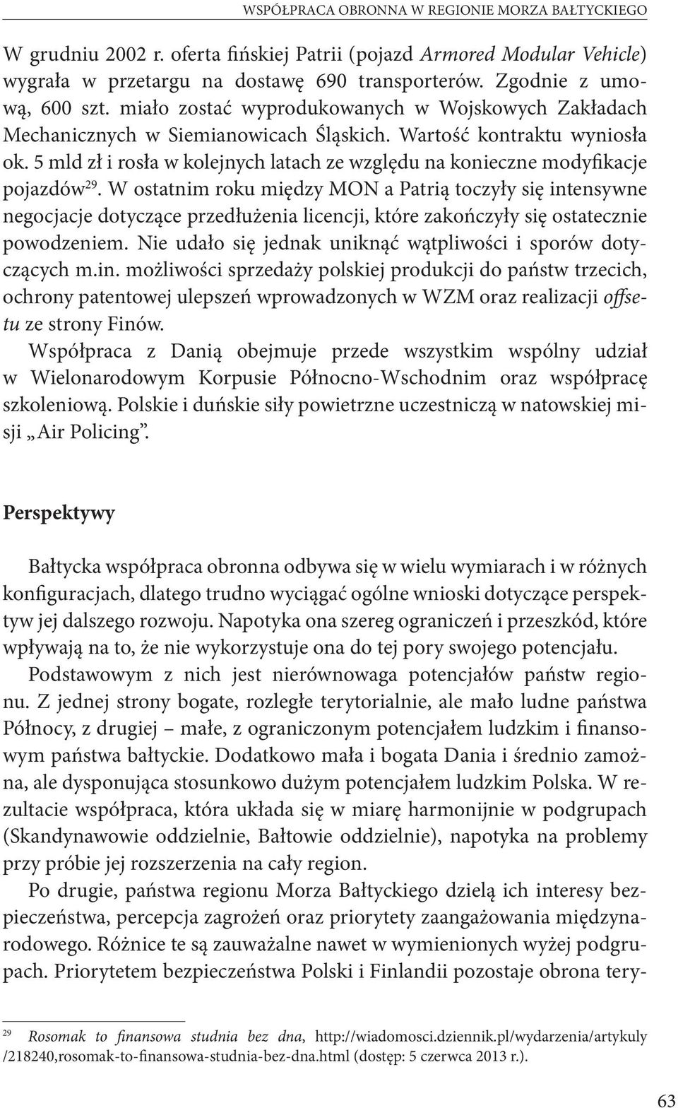 5 mld zł i rosła w kolejnych latach ze względu na konieczne modyfikacje pojazdów 29.