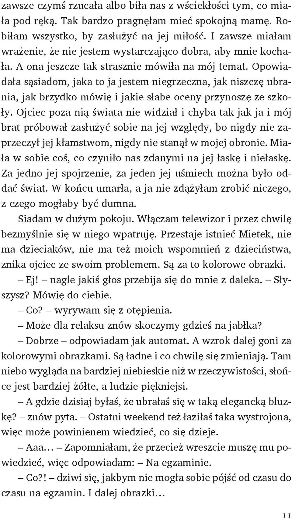 Opowiadała sąsiadom, jaka to ja jestem niegrzeczna, jak niszczę ubrania, jak brzydko mówię i jakie słabe oceny przynoszę ze szkoły.