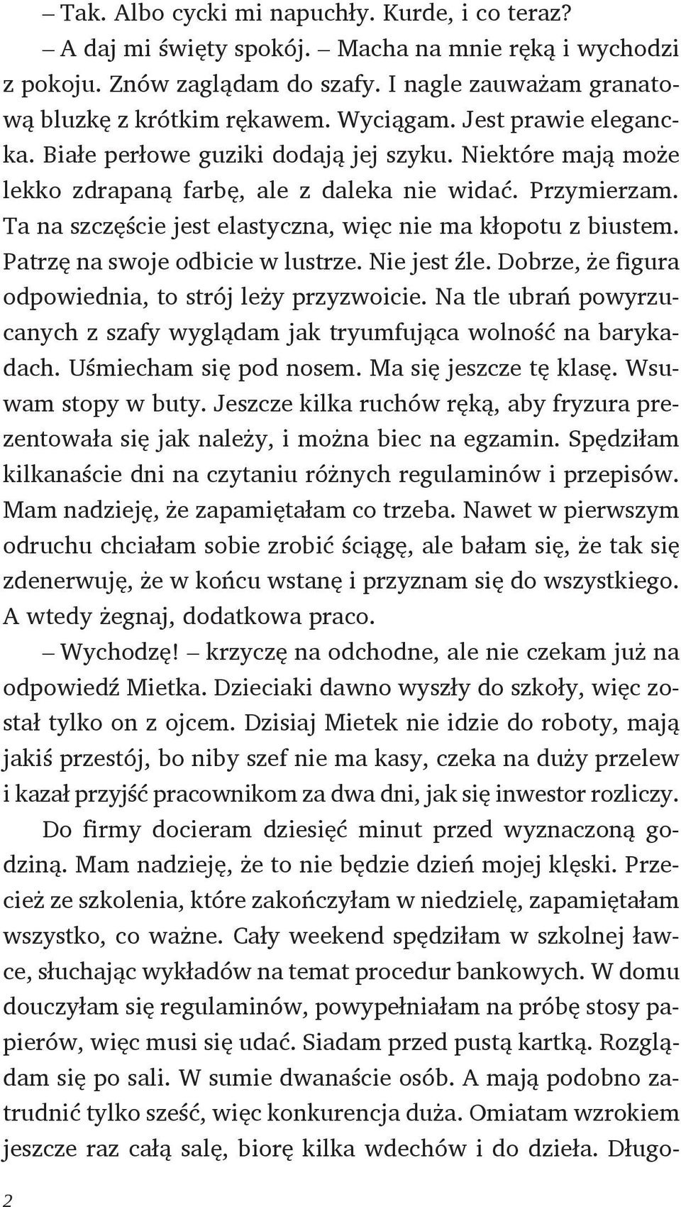 Ta na szczęście jest elastyczna, więc nie ma kłopotu z biustem. Patrzę na swoje odbicie w lustrze. Nie jest źle. Dobrze, że figura odpowiednia, to strój leży przyzwoicie.