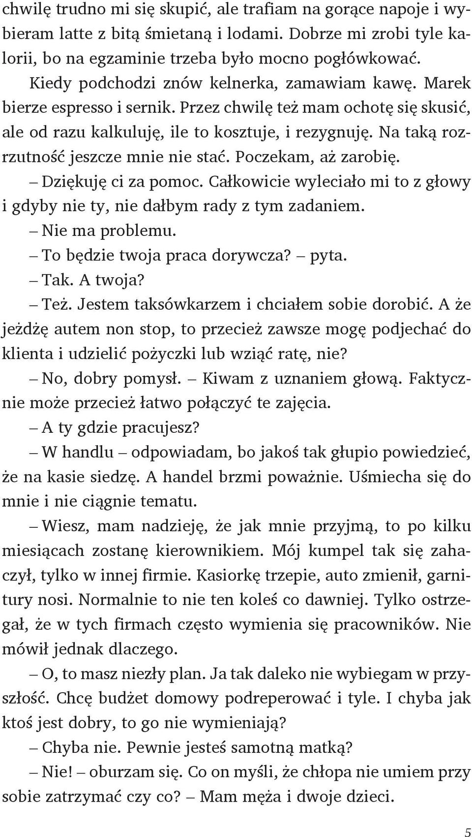 Na taką rozrzutność jeszcze mnie nie stać. Poczekam, aż zarobię. Dziękuję ci za pomoc. Całkowicie wyleciało mi to z głowy i gdyby nie ty, nie dałbym rady z tym zadaniem. Nie ma problemu.