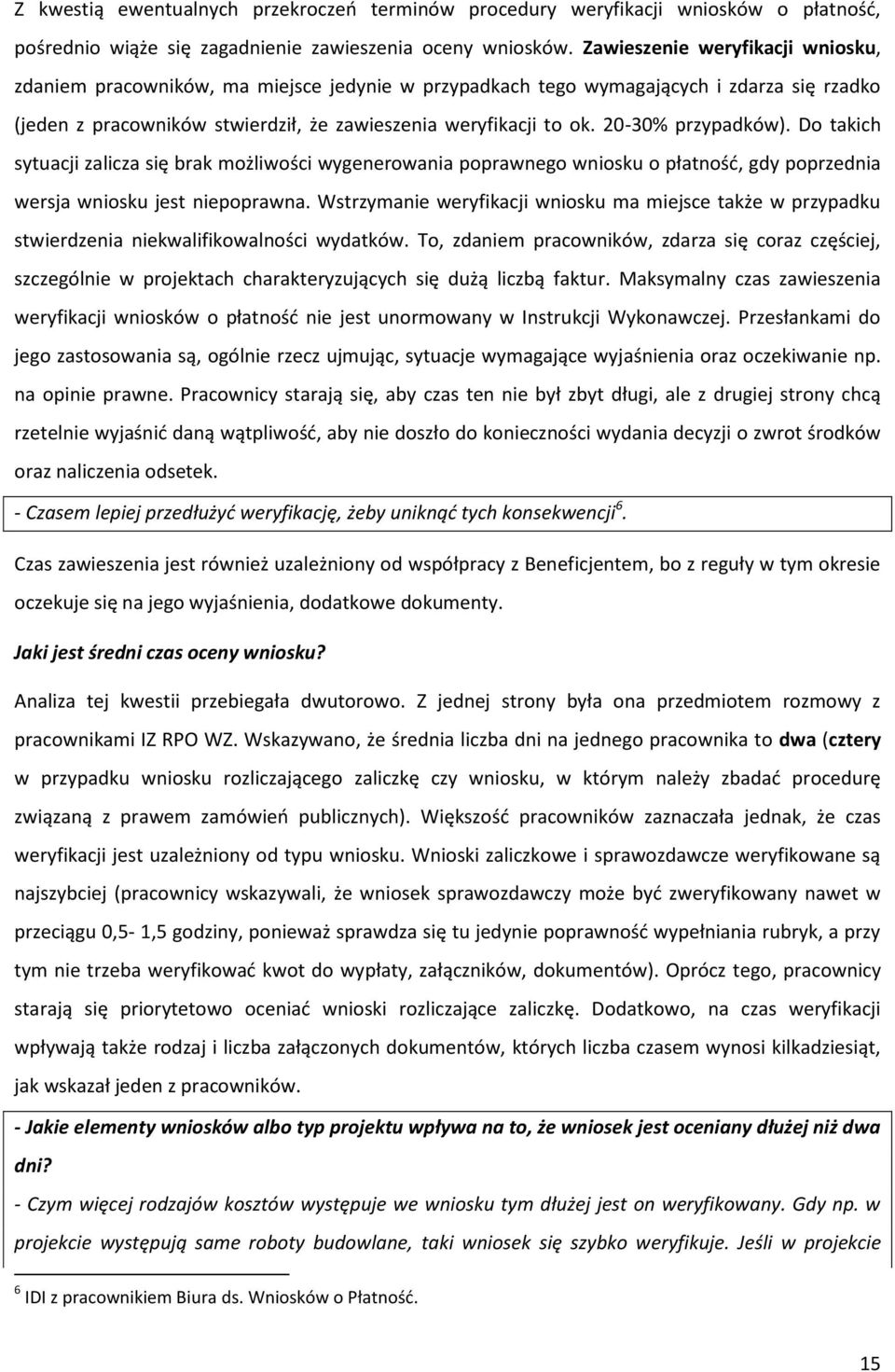 20-30% przypadków). Do takich sytuacji zalicza się brak możliwości wygenerowania poprawnego wniosku o płatnośd, gdy poprzednia wersja wniosku jest niepoprawna.