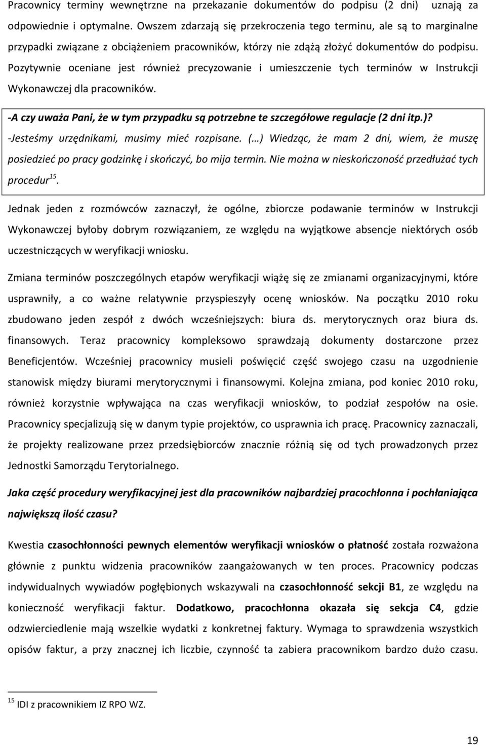 Pozytywnie oceniane jest również precyzowanie i umieszczenie tych terminów w Instrukcji Wykonawczej dla pracowników.