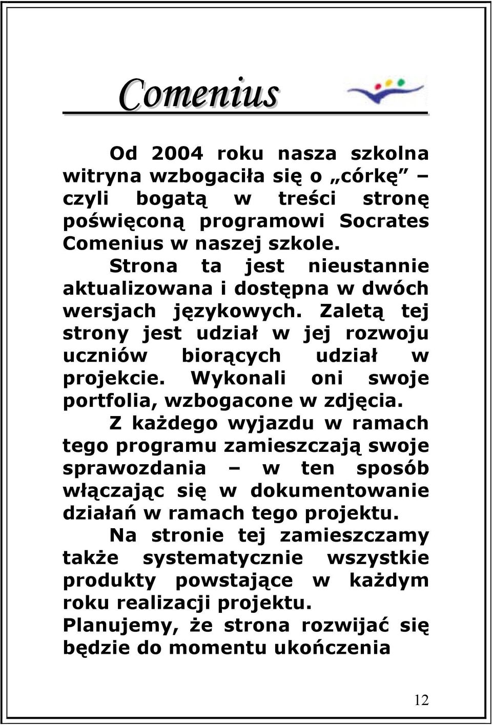 Wykonali oni swoje portfolia, wzbogacone w zdjęcia.