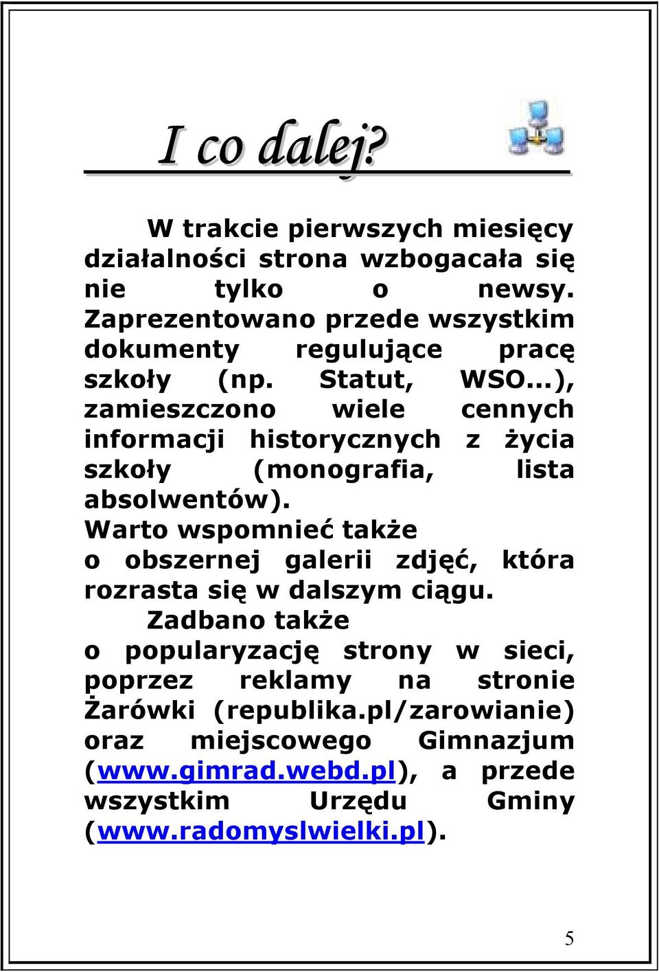 ..), zamieszczono wiele cennych informacji historycznych z życia szkoły (monografia, lista absolwentów).