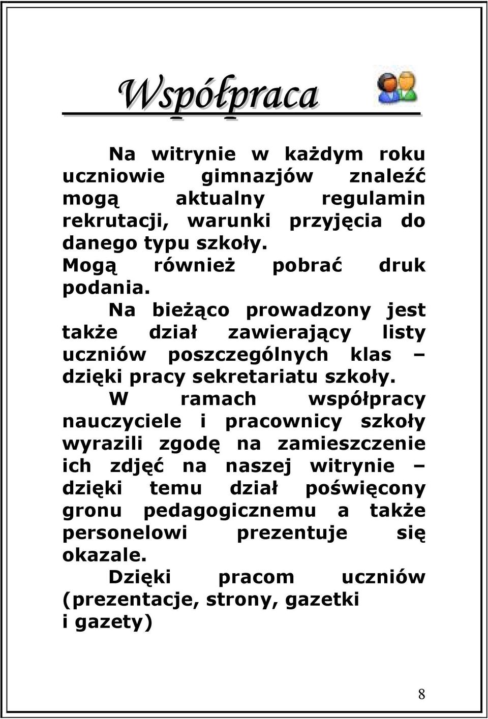 Na bieżąco prowadzony jest także dział zawierający listy uczniów poszczególnych klas dzięki pracy sekretariatu szkoły.